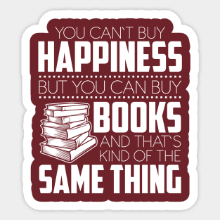 You Can't Buy Happiness But You Can Books And That's Kind Of The Same Thing Sticker